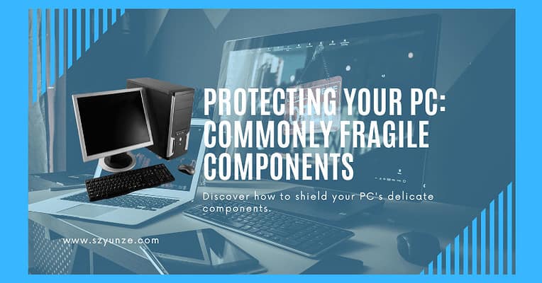 Protecting Your PC Commonly Fragile Components