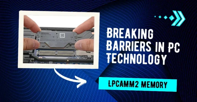 LPCAMM2 Memory Breaking Barriers in PC Technology