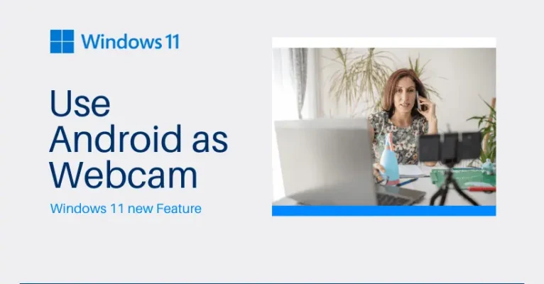 Windows 11 new Feature: Use Android as Webcam