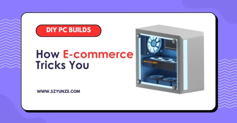 DIY PC Builds: How E-commerce Tricks You