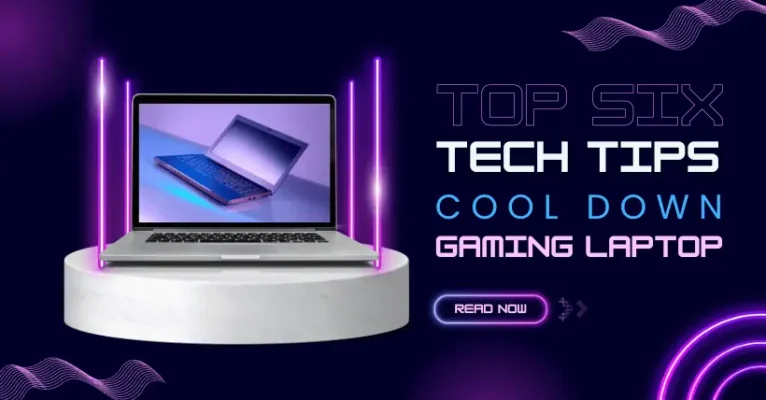 Top 6 Proven Tech Tips to Cool Down Gaming Laptop