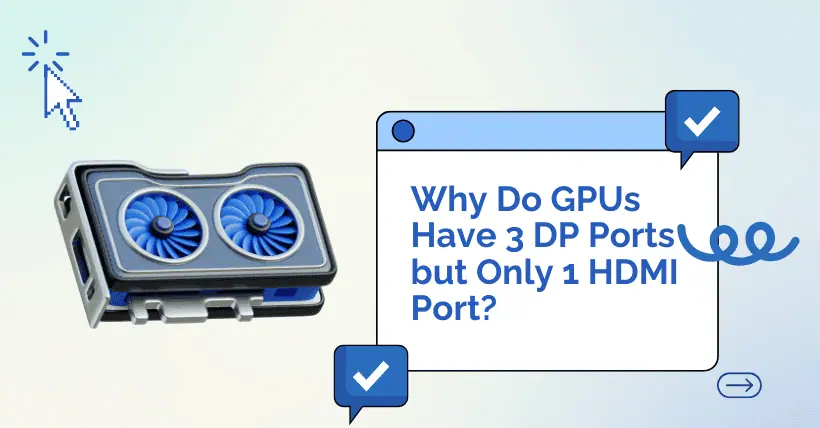 Why Do GPUs Have 3 DP Ports but Only 1 HDMI Port?