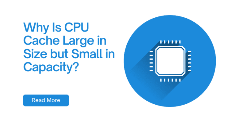 Why Is CPU Cache Large in Size but Small in Capacity?