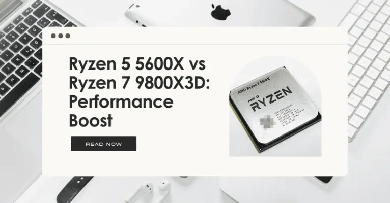 Ryzen 5 5600X vs Ryzen 7 9800X3D: Performance Boost