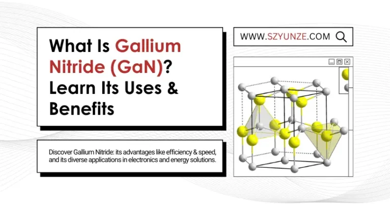 What Is Gallium Nitride (GaN)? Learn Its Uses & Benefits