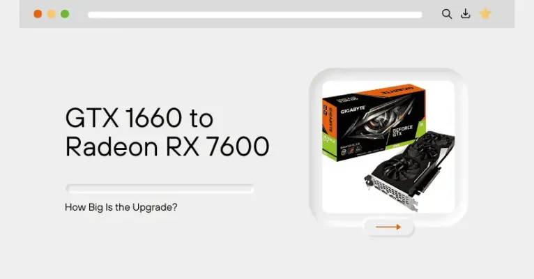 GTX 1660 to Radeon RX 7600: How Big Is the Upgrade?