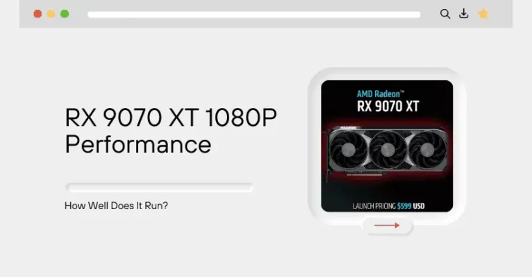 RX 9070 XT 1080P Performance: How Well Does It Run?