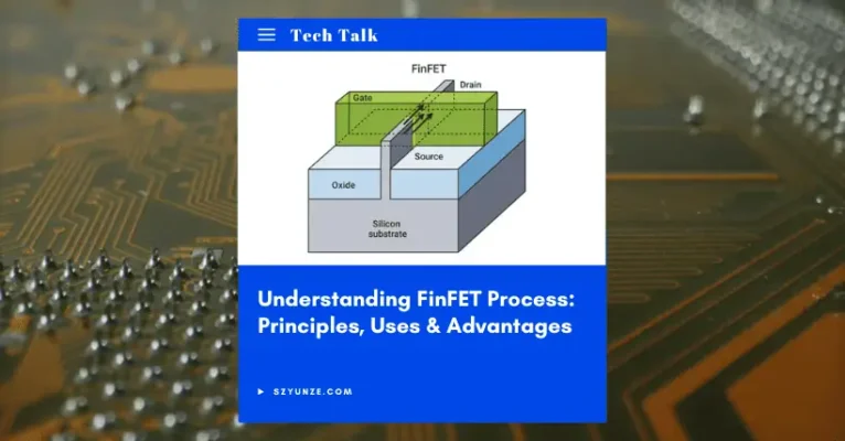 Understanding FinFET Process: Principles, Uses & Advantages