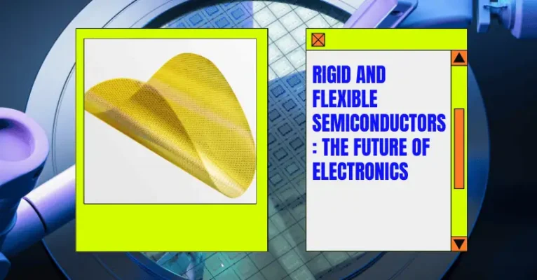 Rigid and Flexible Semiconductors: The Future of Electronics