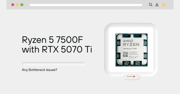 Ryzen 5 7500F with RTX 5070 Ti: Any Bottleneck Issues?