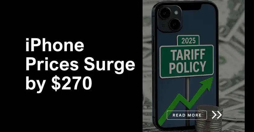 iPhone Prices Surge by $270 with 2025 US Tariff Policy