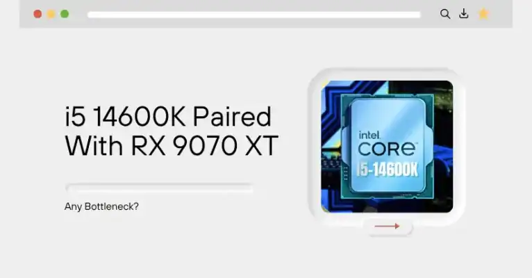 i5 14600K Paired With RX 9070 XT – Any Bottleneck?