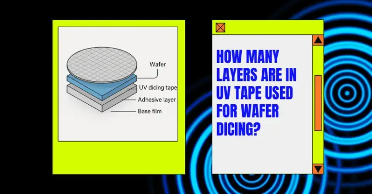 How Many Layers Are in UV Tape Used for Wafer Dicing